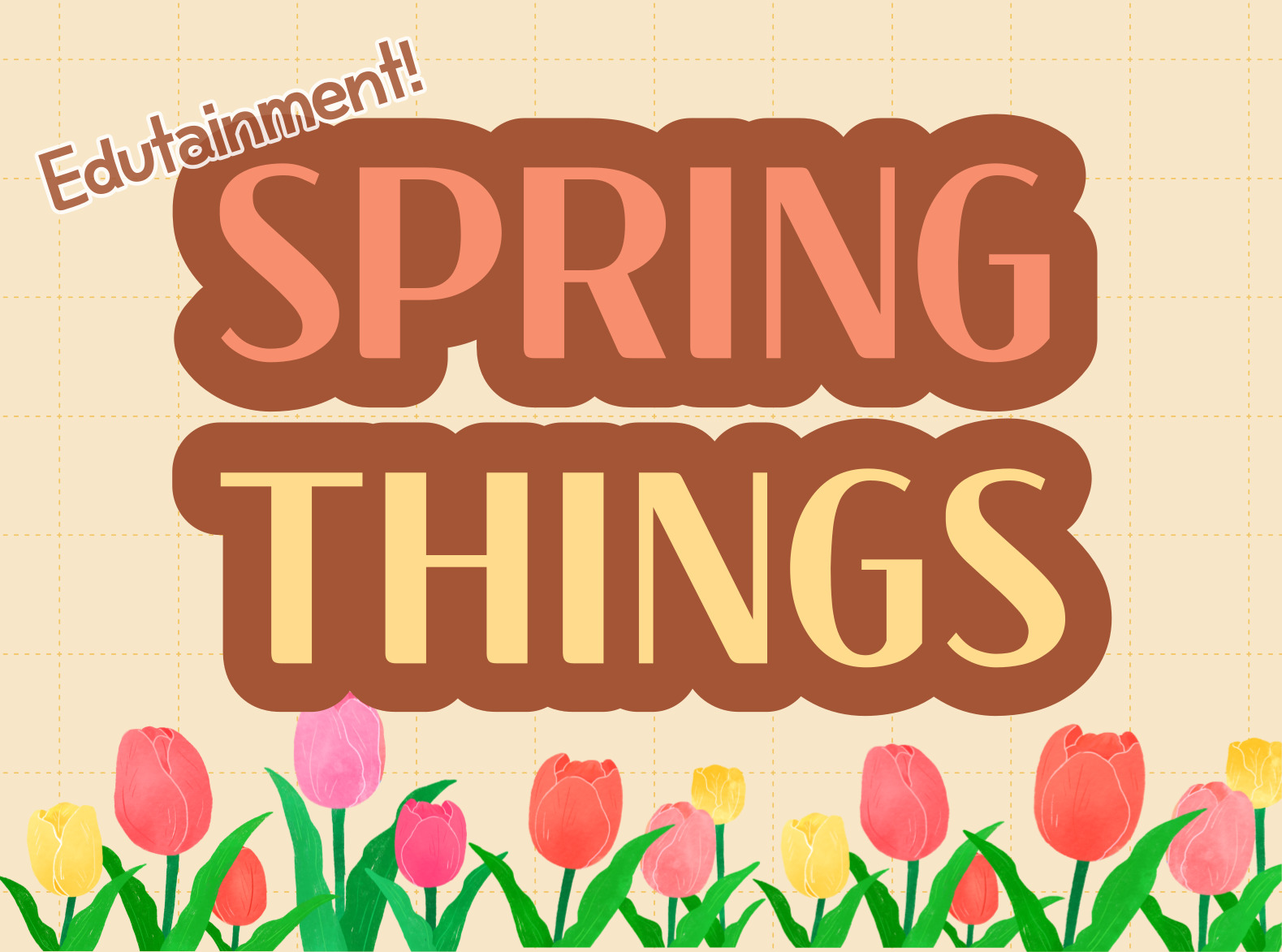 [Edutainment!] Spring Things 1차